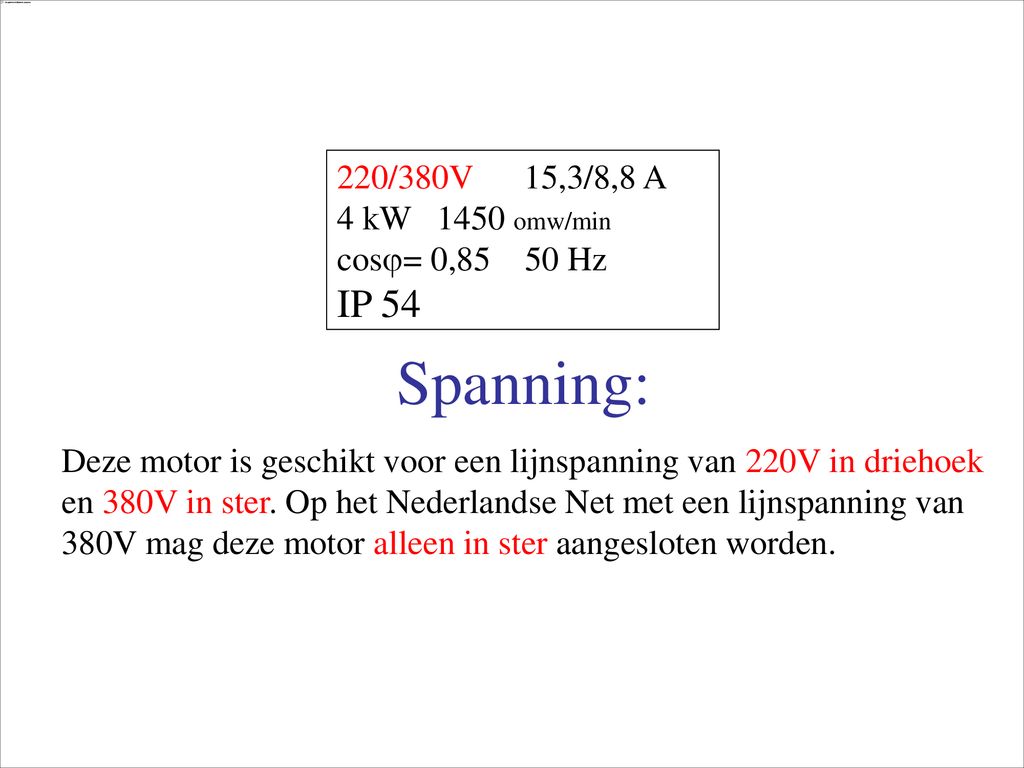 Spanning: 220/380V 15,3/8,8 A 4 kW 1450 omw/min cos= 0,85 50 Hz IP 54