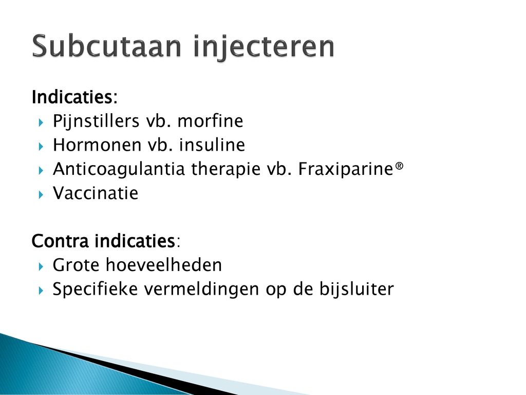 Subcutaan injecteren Indicaties: Pijnstillers vb. morfine