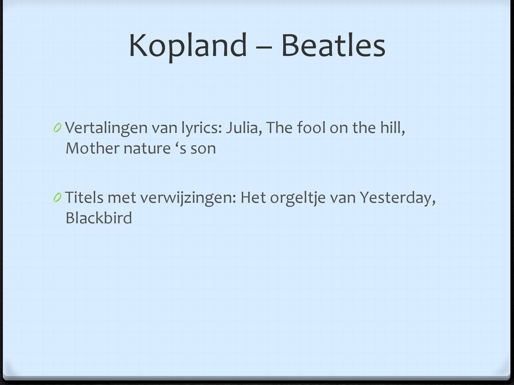Kopland – Beatles Vertalingen van lyrics: Julia, The fool on the hill, Mother nature ‘s son.