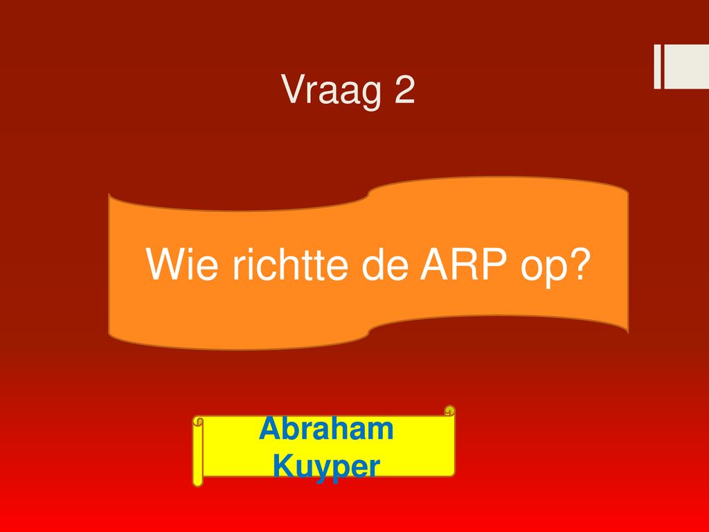 Vraag 2 Wie richtte de ARP op Abraham Kuyper