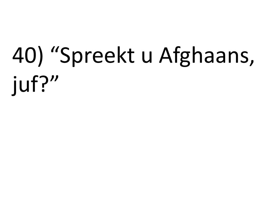 40) Spreekt u Afghaans, juf