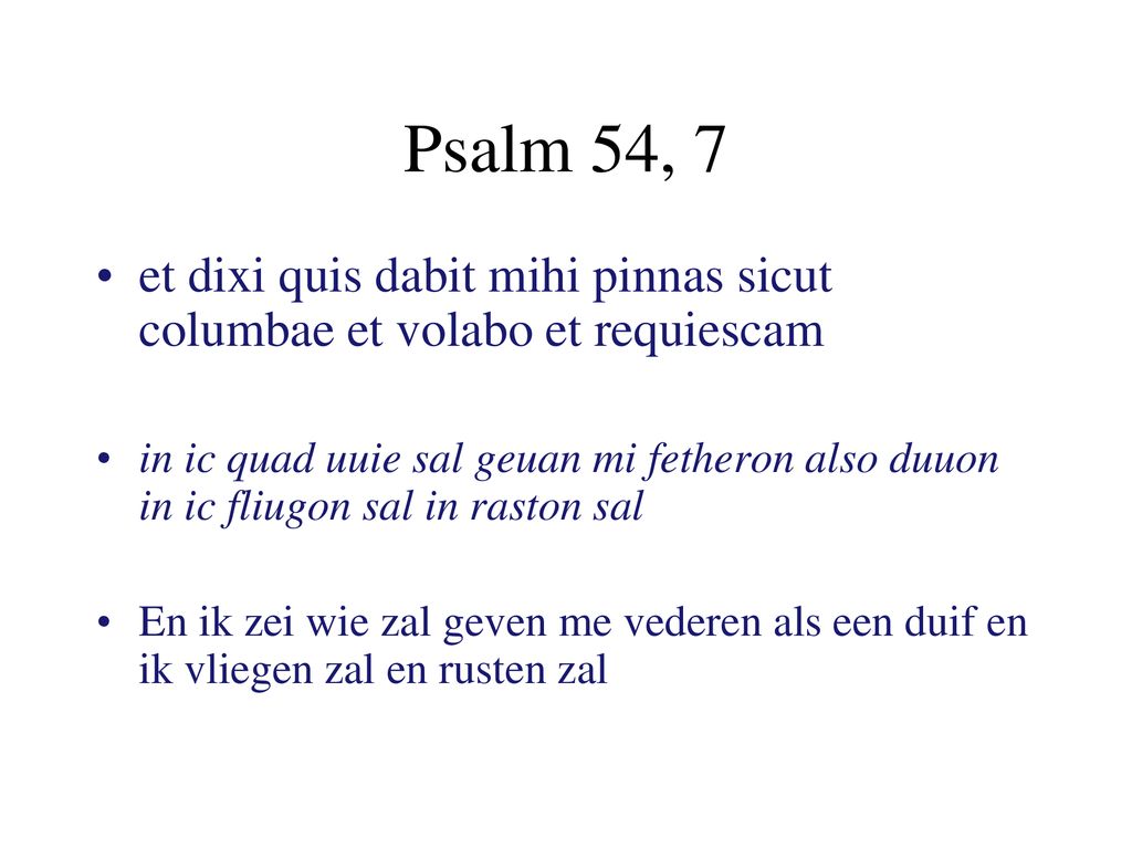 Psalm 54, 7 et dixi quis dabit mihi pinnas sicut columbae et volabo et requiescam.