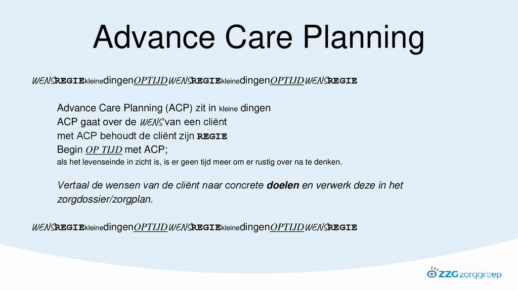 Advance Care Planning WENSREGIEkleinedingenOPTIJDWENSREGIEkleinedingenOPTIJDWENSREGIE. Advance Care Planning (ACP) zit in kleine dingen.