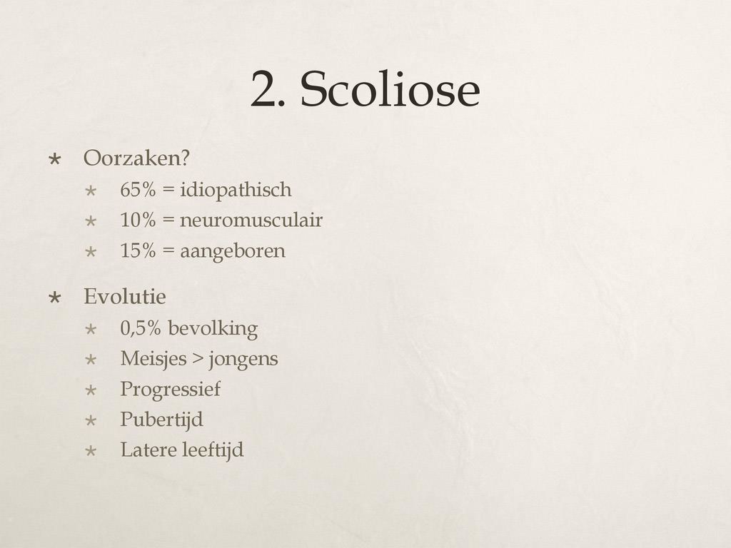 2. Scoliose Oorzaken Evolutie 65% = idiopathisch 10% = neuromusculair