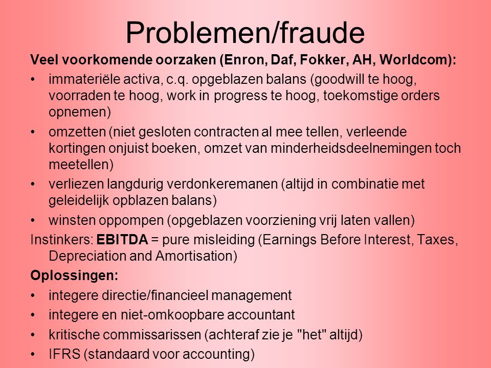 Problemen/fraude Veel voorkomende oorzaken (Enron, Daf, Fokker, AH, Worldcom):