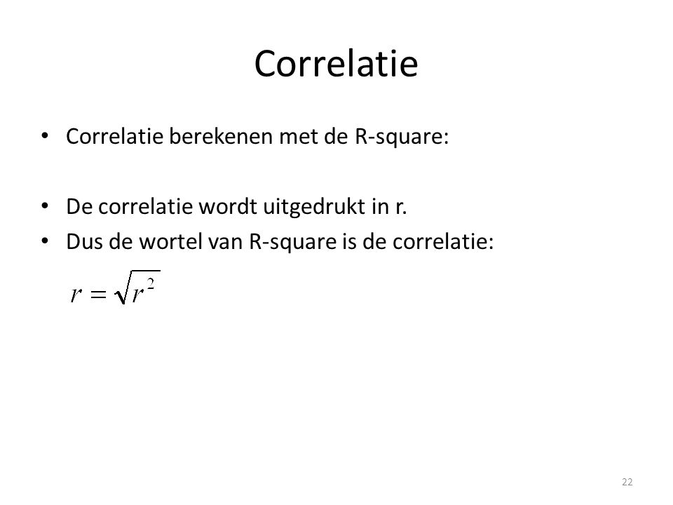 Correlatie Correlatie berekenen met de R-square: