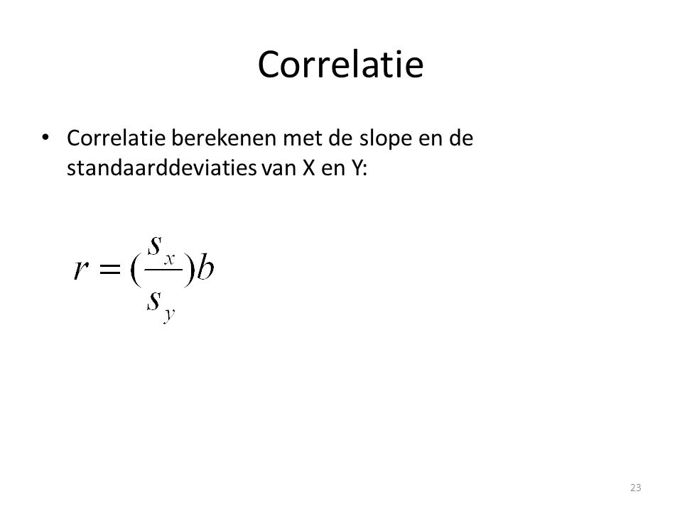 Correlatie Correlatie berekenen met de slope en de standaarddeviaties van X en Y: