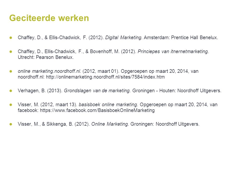 Geciteerde werken Chaffey, D., & Ellis-Chadwick, F. (2012). Digital Marketing. Amsterdam: Prentice Hall Benelux.