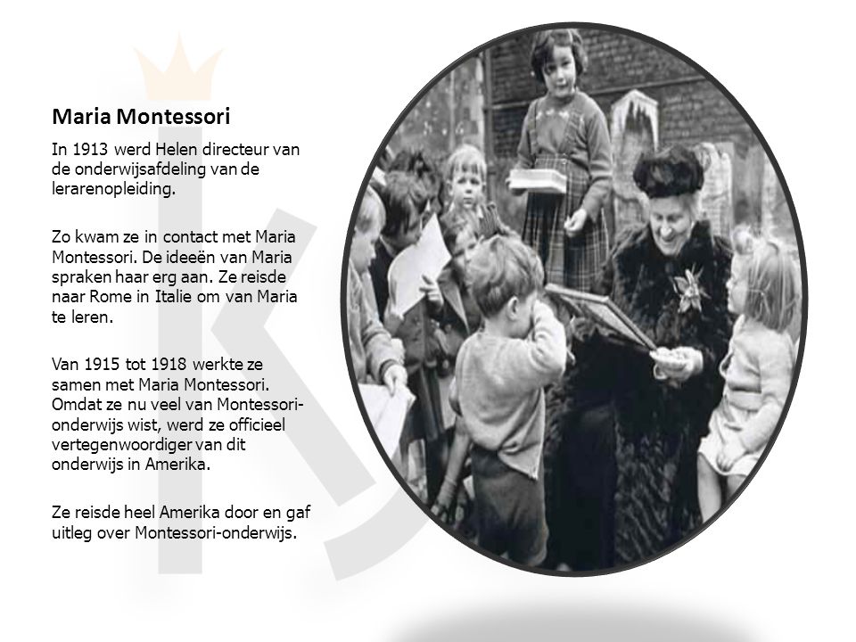 Maria Montessori In 1913 werd Helen directeur van de onderwijsafdeling van de lerarenopleiding.