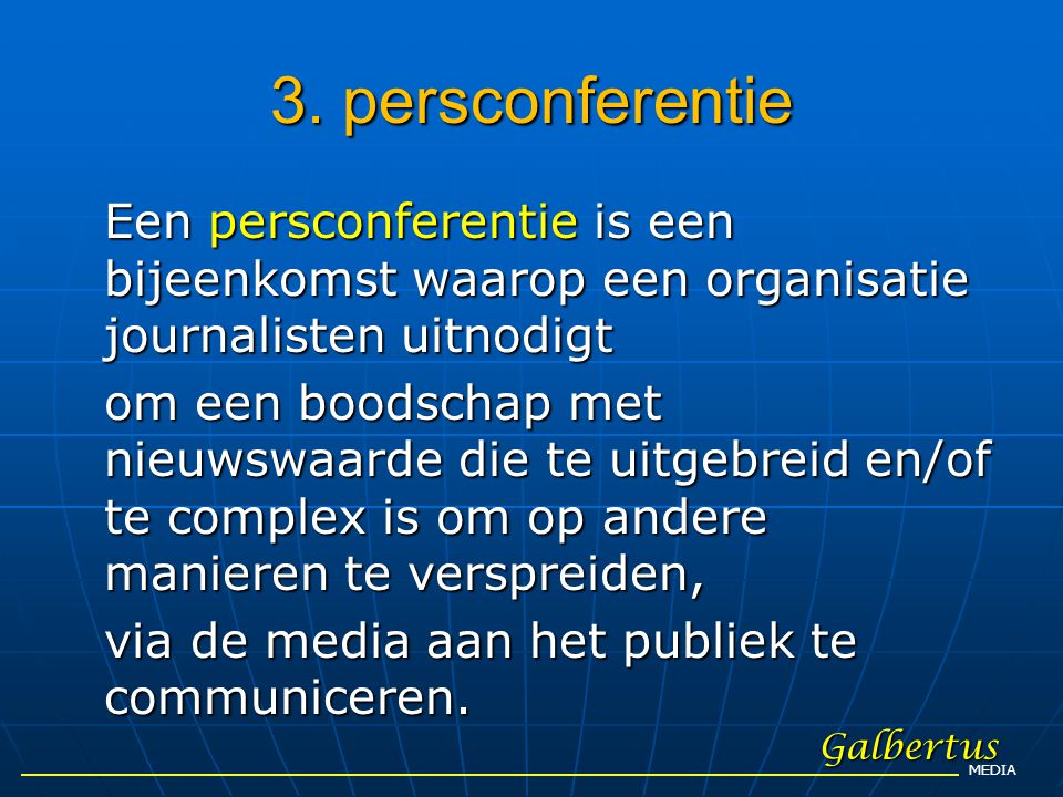 3. persconferentie Een persconferentie is een bijeenkomst waarop een organisatie journalisten uitnodigt.