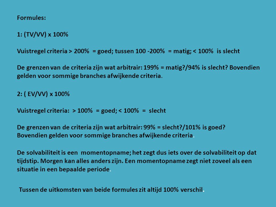 Formules: 1: (TV/VV) x 100% Vuistregel criteria > 200% = goed; tussen % = matig; < 100% is slecht.