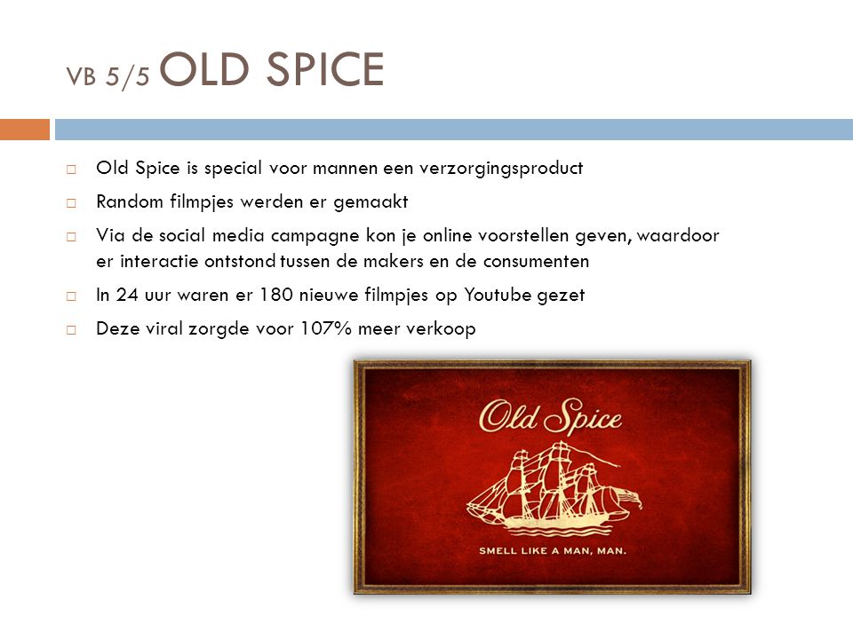 VB 5/5 OLD SPICE Old Spice is special voor mannen een verzorgingsproduct. Random filmpjes werden er gemaakt.