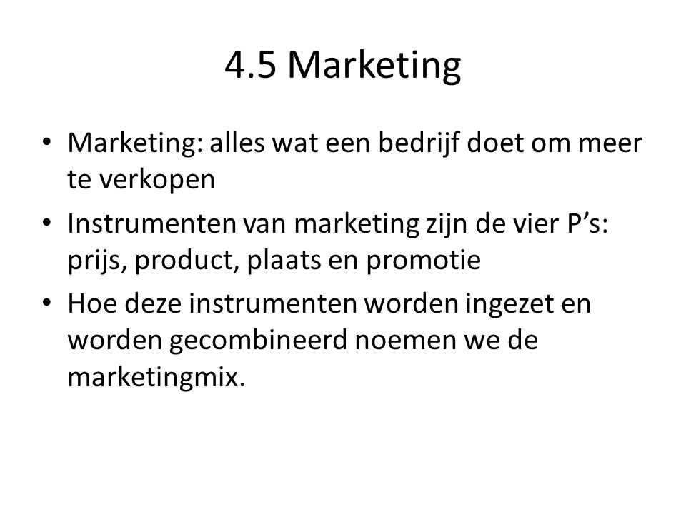 4.5 Marketing Marketing: alles wat een bedrijf doet om meer te verkopen.
