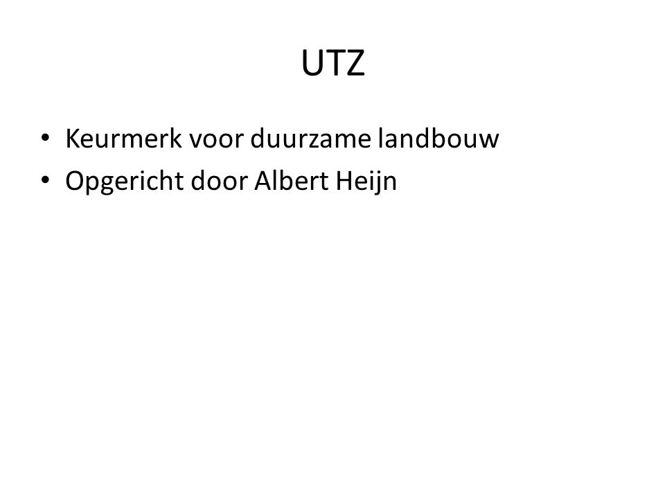 UTZ Keurmerk voor duurzame landbouw Opgericht door Albert Heijn
