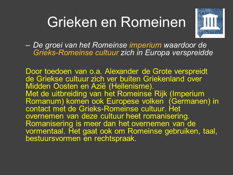 Grieken en Romeinen De groei van het Romeinse imperium waardoor de Grieks-Romeinse cultuur zich in Europa verspreidde.