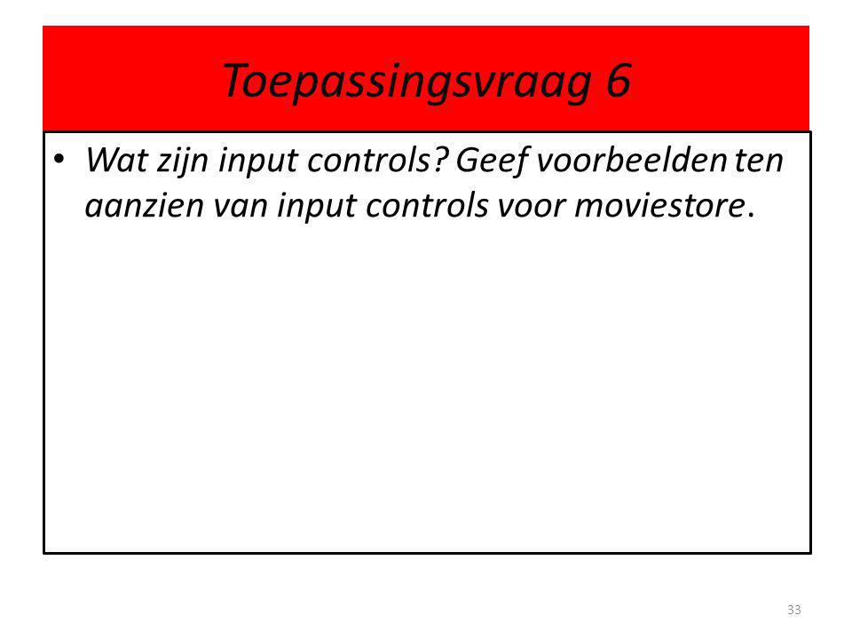 Toepassingsvraag 6 Wat zijn input controls.