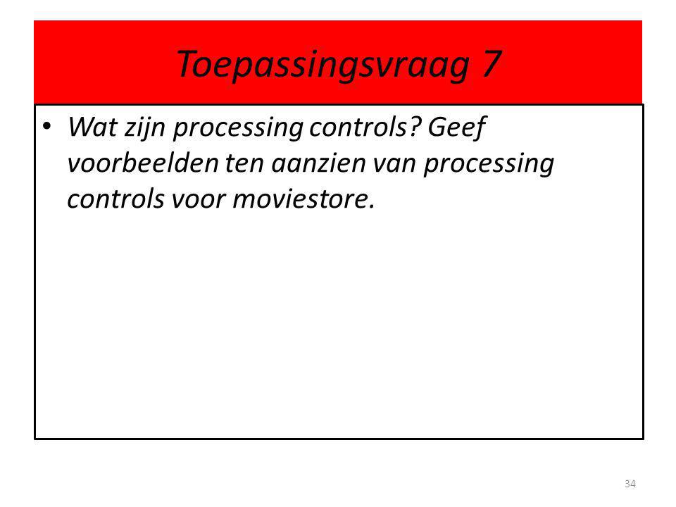 Toepassingsvraag 7 Wat zijn processing controls.