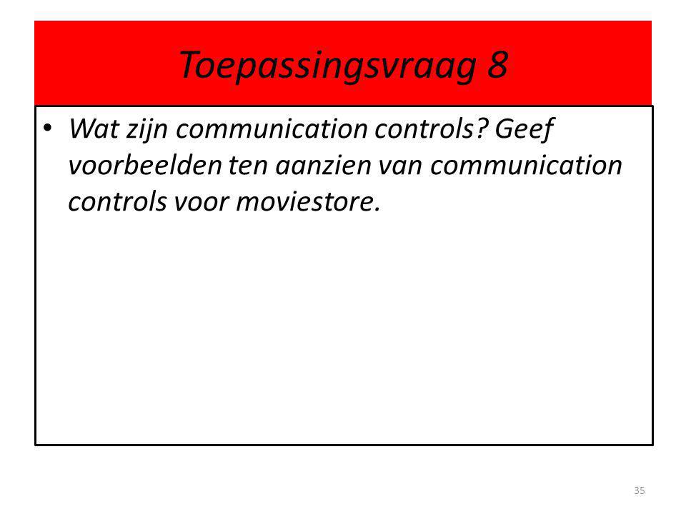 Toepassingsvraag 8 Wat zijn communication controls.