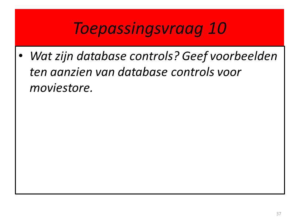 Toepassingsvraag 10 Wat zijn database controls.