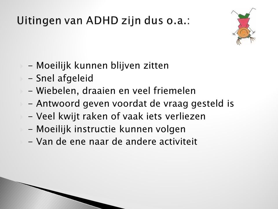 Uitingen van ADHD zijn dus o.a.: