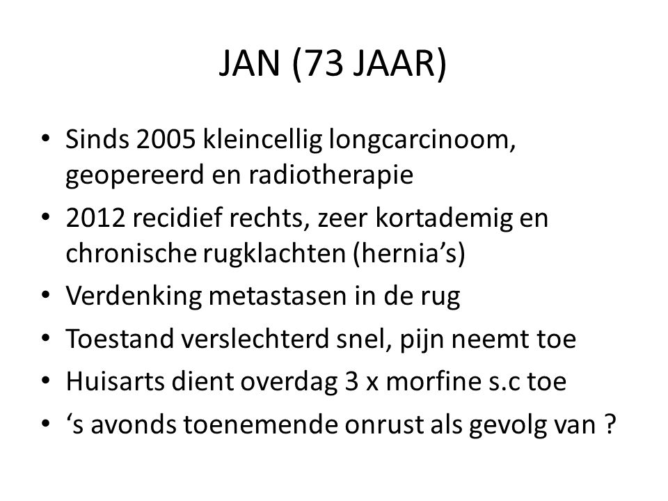 JAN (73 JAAR) Sinds 2005 kleincellig longcarcinoom, geopereerd en radiotherapie.