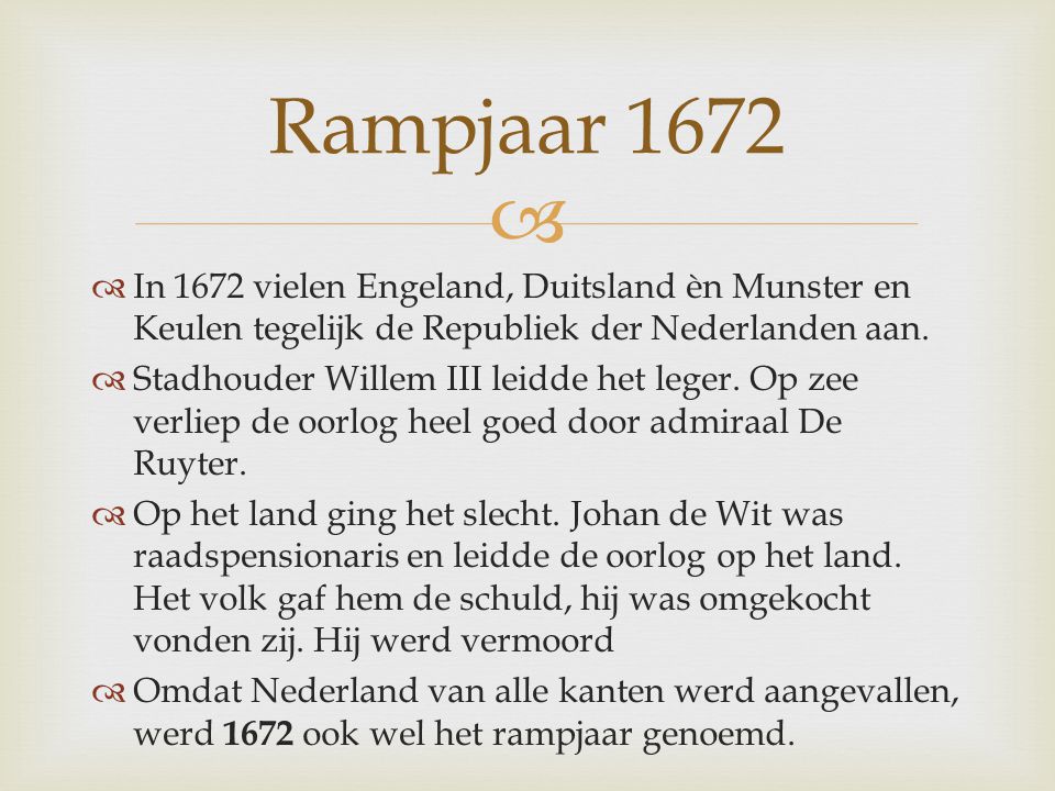 Rampjaar 1672 In 1672 vielen Engeland, Duitsland èn Munster en Keulen tegelijk de Republiek der Nederlanden aan.