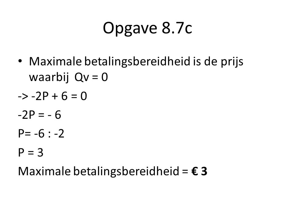 Opgave 8.7c Maximale betalingsbereidheid is de prijs waarbij Qv = 0