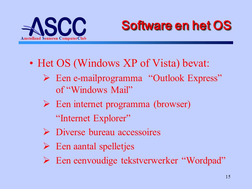 Software en het OS Het OS (Windows XP of Vista) bevat:
