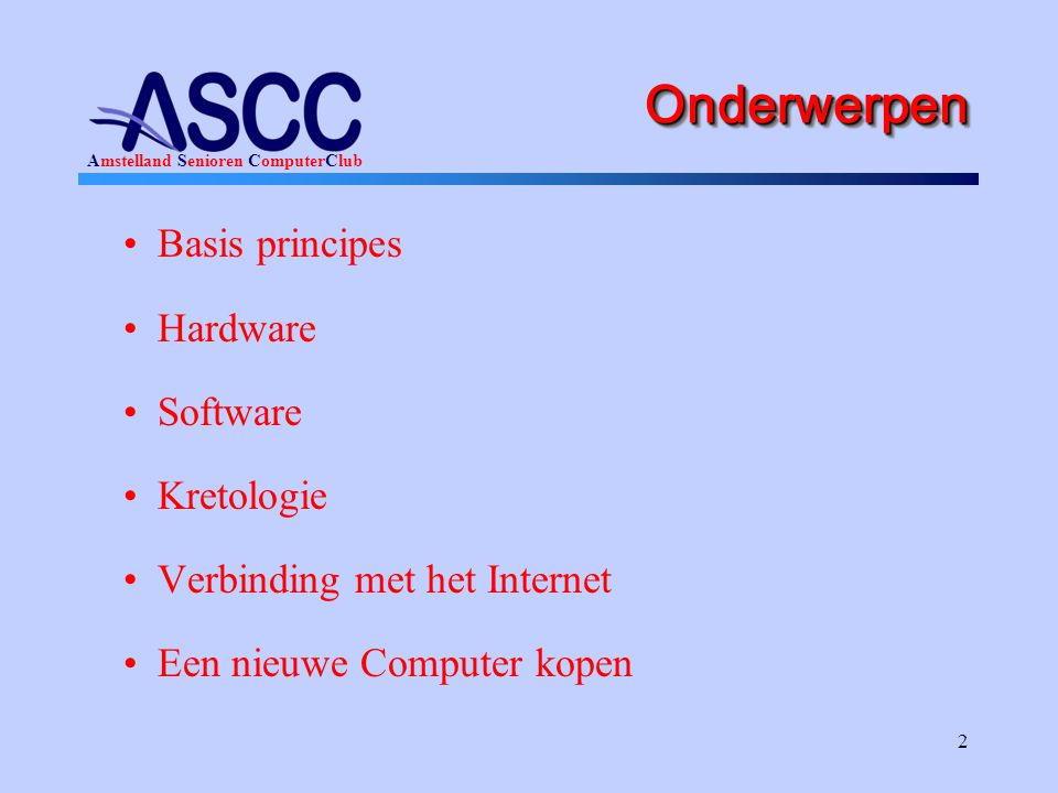 Onderwerpen Basis principes Hardware Software Kretologie