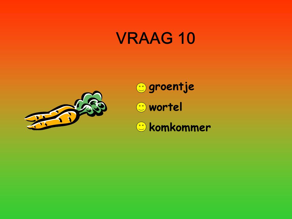VRAAG 10 groentje wortel komkommer