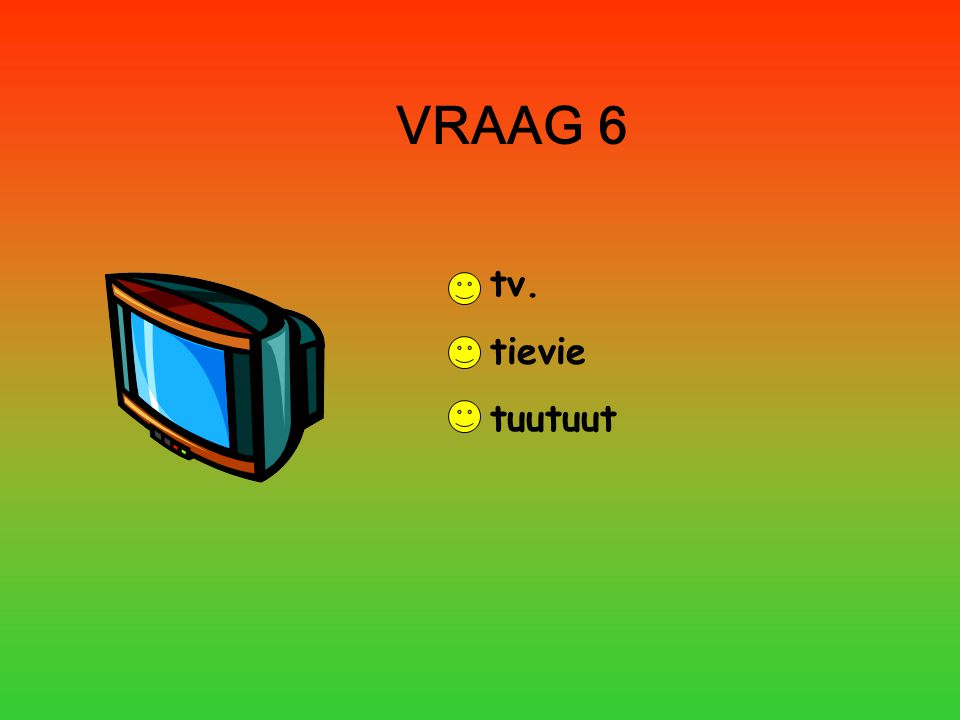 VRAAG 6 tv. tievie tuutuut