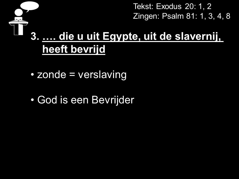 3. …. die u uit Egypte, uit de slavernij, heeft bevrijd