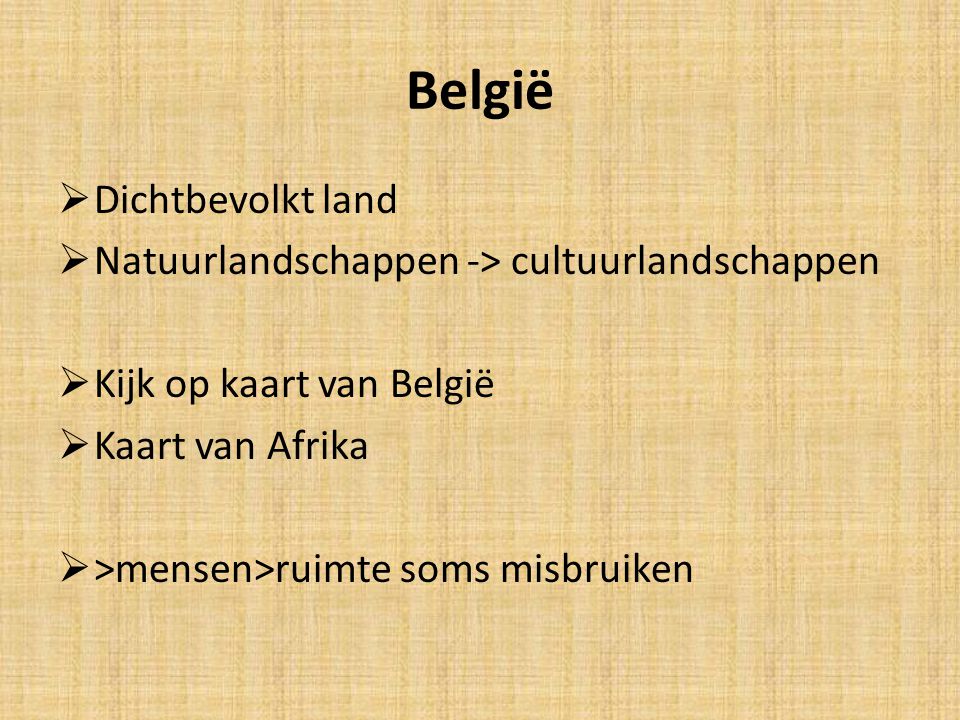 België Dichtbevolkt land Natuurlandschappen -> cultuurlandschappen