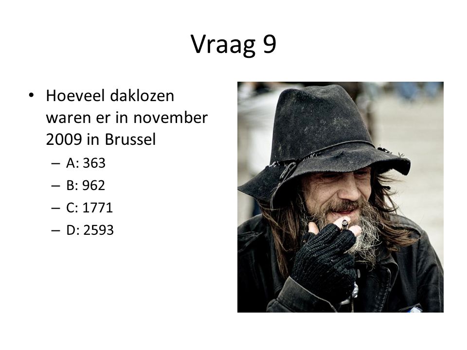 Vraag 9 Hoeveel daklozen waren er in november 2009 in Brussel A: 363