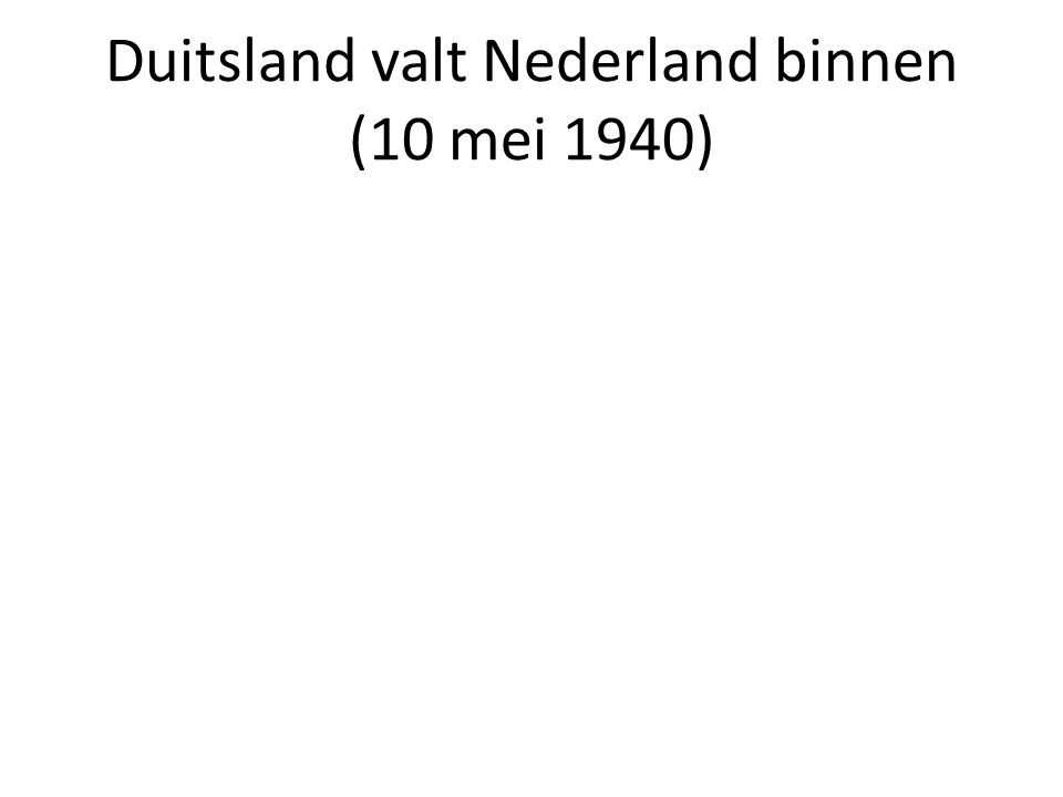 Duitsland valt Nederland binnen (10 mei 1940)