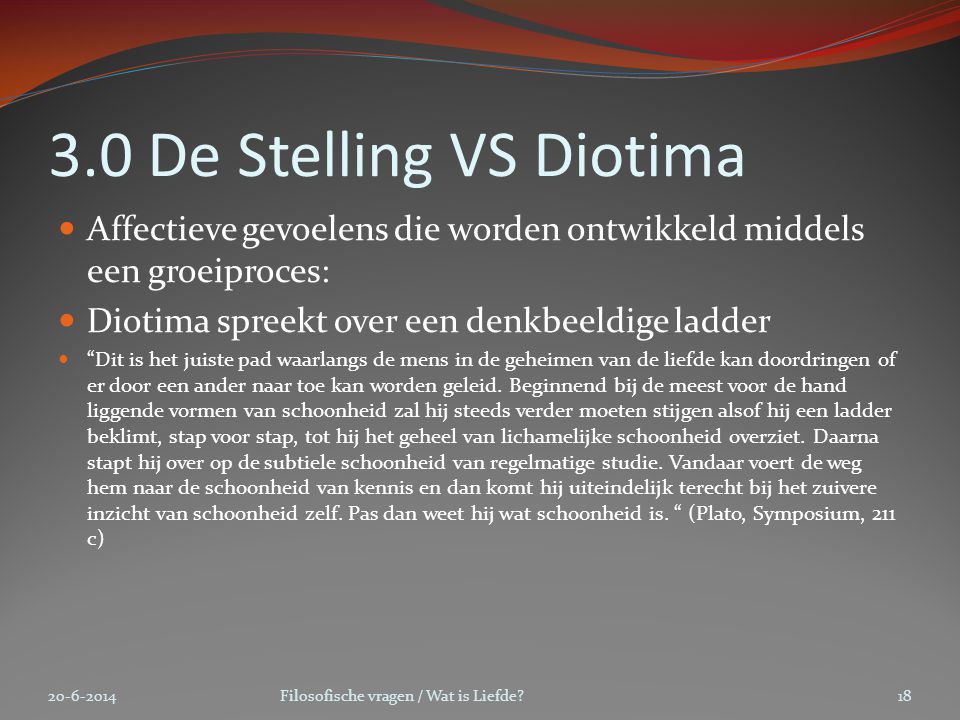 3.0 De Stelling VS Diotima Affectieve gevoelens die worden ontwikkeld middels een groeiproces: Diotima spreekt over een denkbeeldige ladder.
