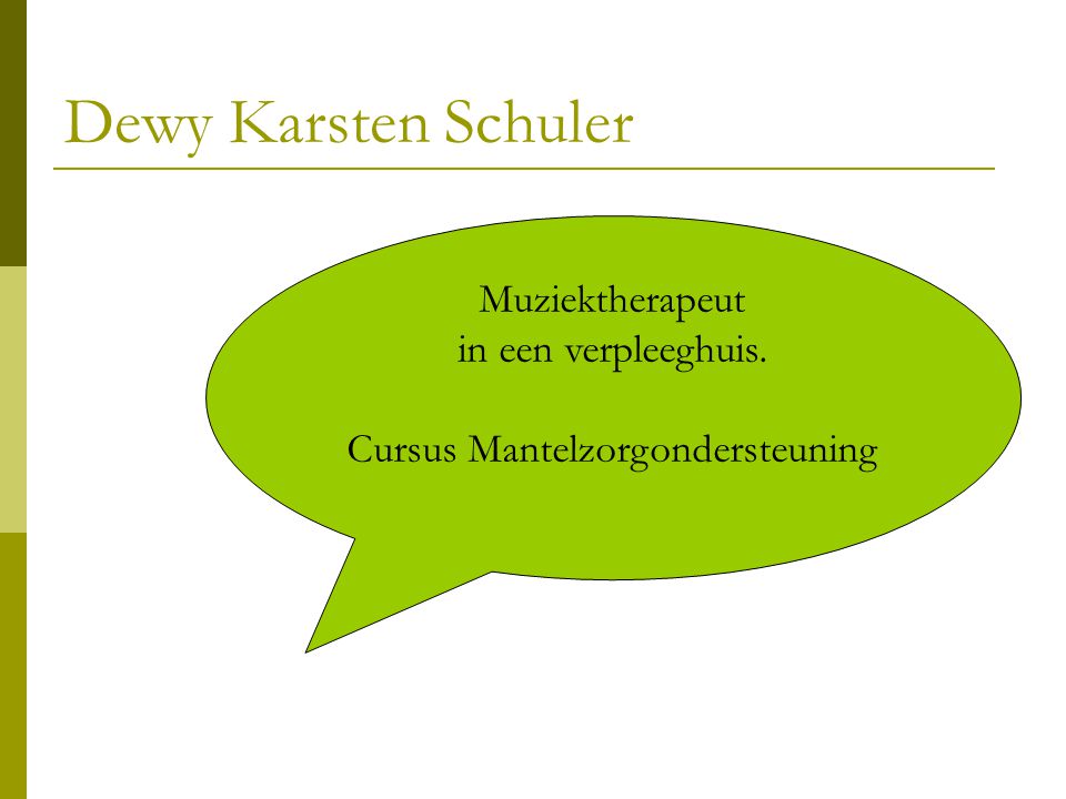 Dewy Karsten Schuler Muziektherapeut in een verpleeghuis.