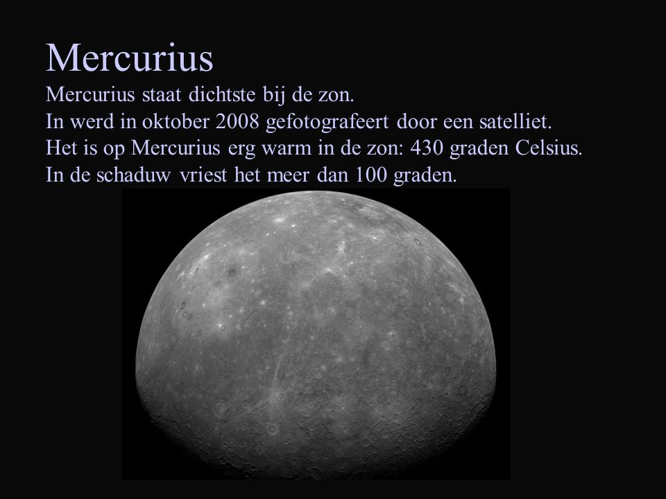 Mercurius Mercurius staat dichtste bij de zon.