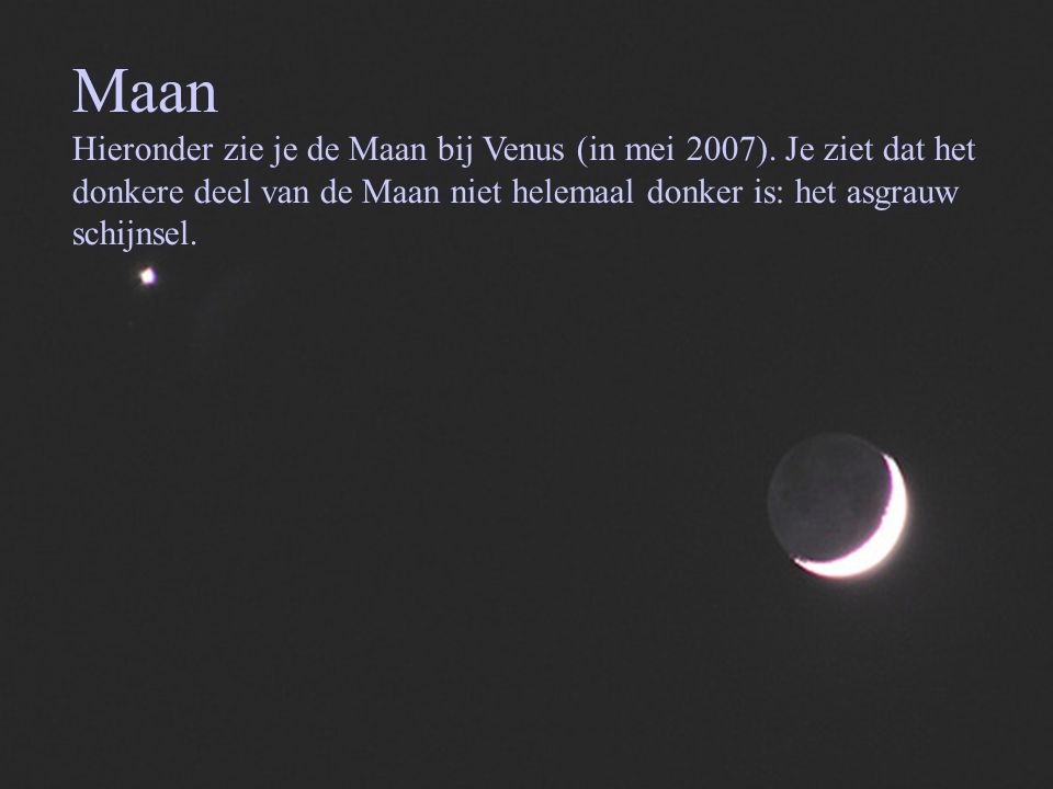 Maan Hieronder zie je de Maan bij Venus (in mei 2007).
