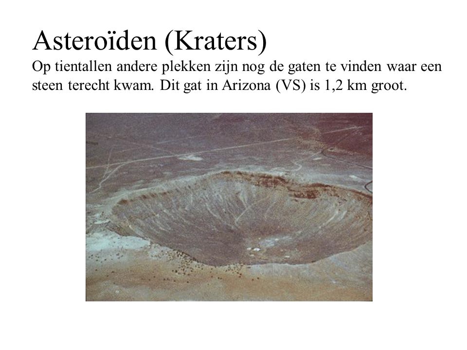 Asteroïden (Kraters) Op tientallen andere plekken zijn nog de gaten te vinden waar een steen terecht kwam.