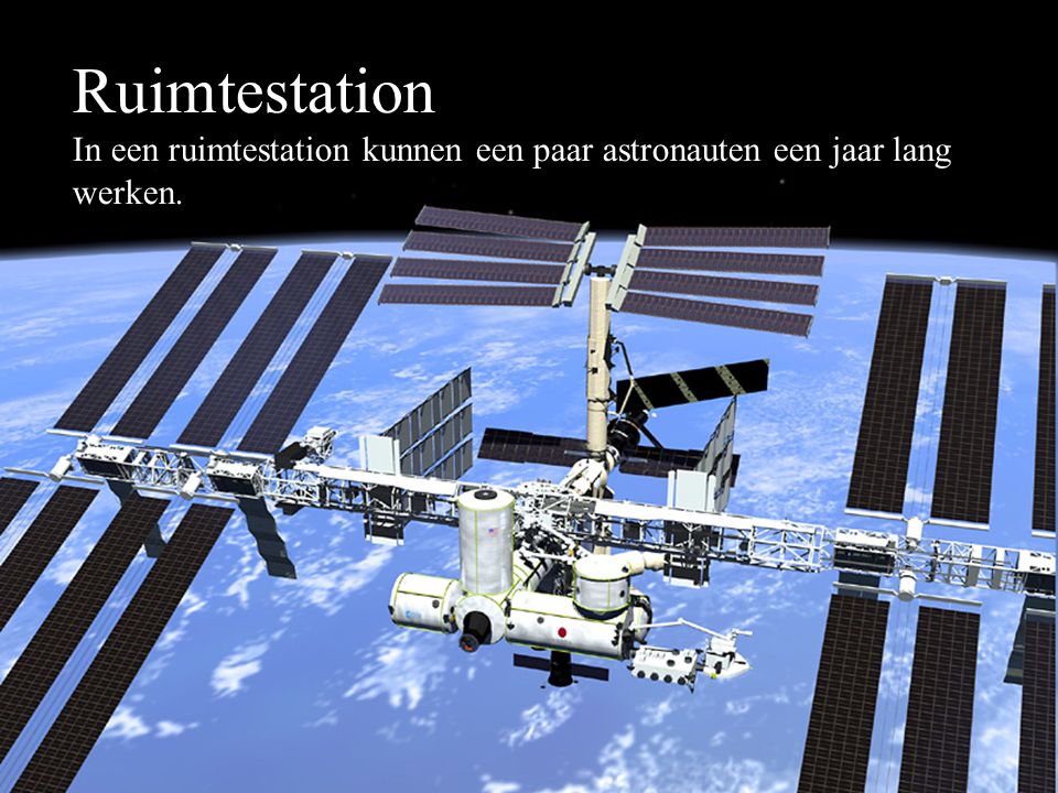 Ruimtestation In een ruimtestation kunnen een paar astronauten een jaar lang werken.