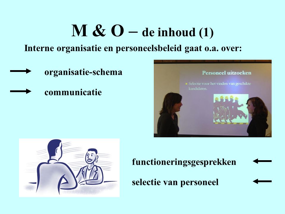 M & O – de inhoud (1) Interne organisatie en personeelsbeleid gaat o.a. over: organisatie-schema. communicatie.