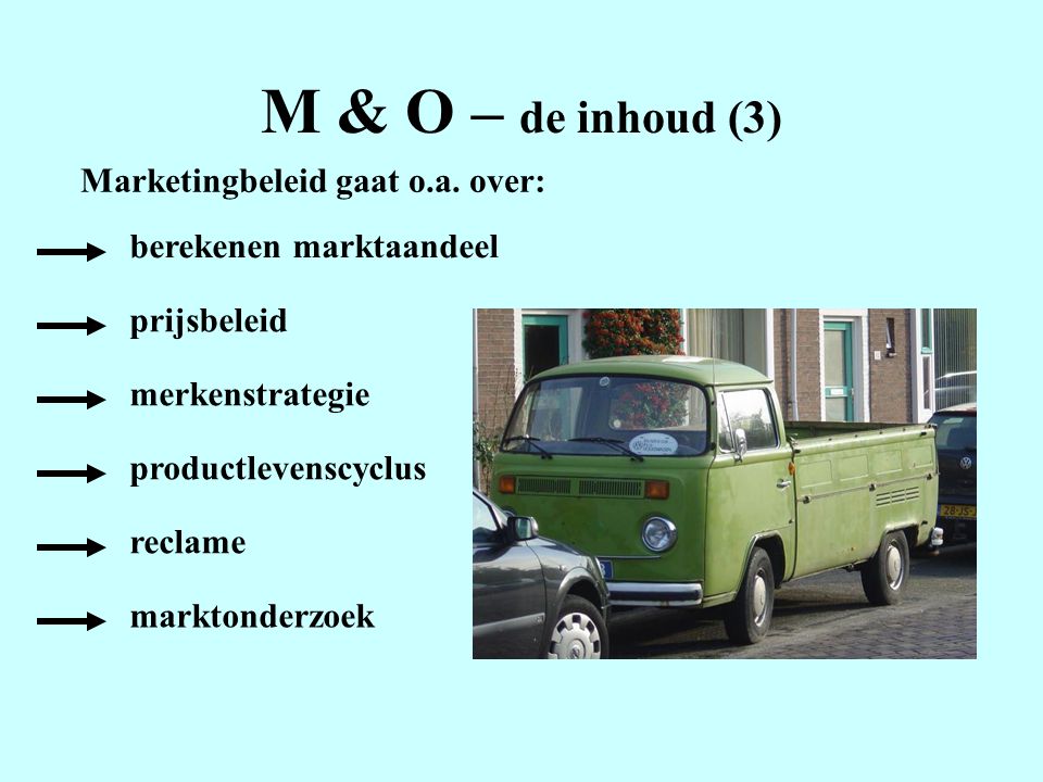 M & O – de inhoud (3) Marketingbeleid gaat o.a. over: