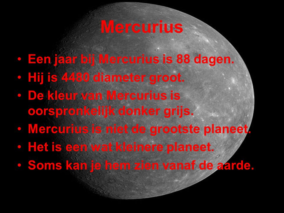 Mercurius Een jaar bij Mercurius is 88 dagen.