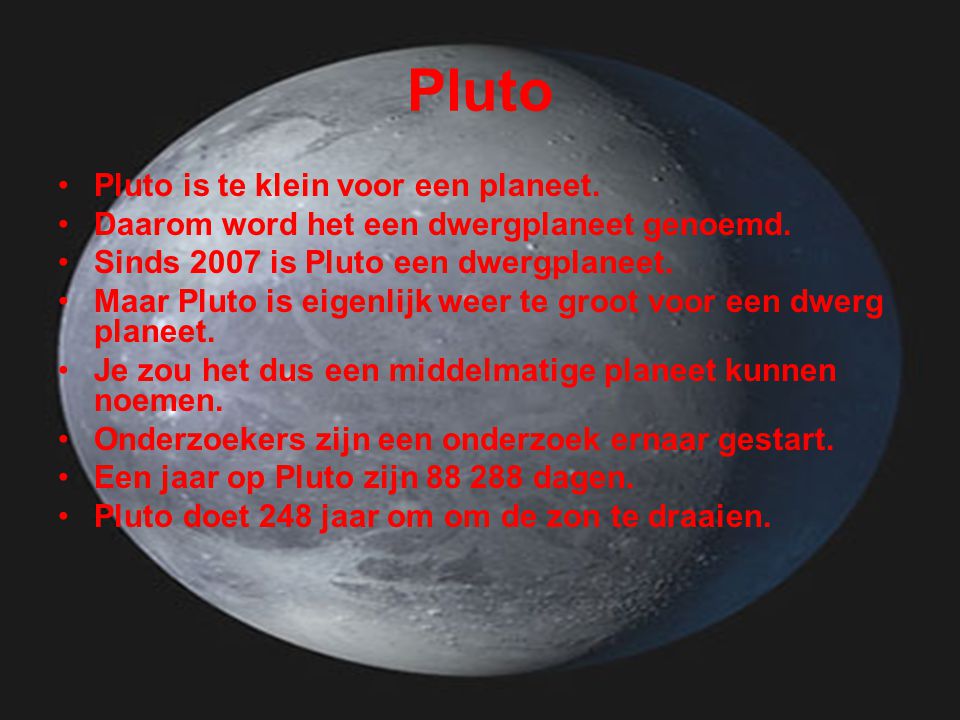 Pluto Pluto is te klein voor een planeet.