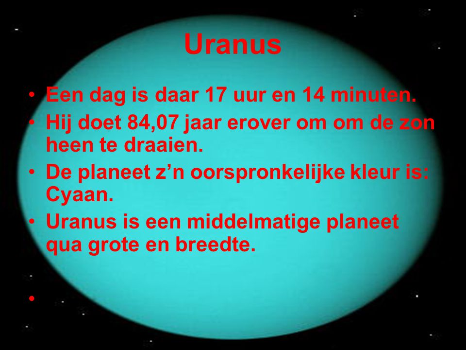 Uranus Een dag is daar 17 uur en 14 minuten.