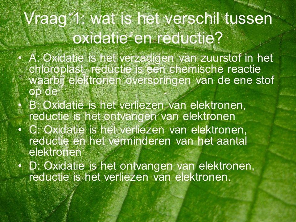 Vraag 1: wat is het verschil tussen oxidatie en reductie