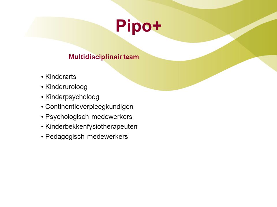 Pipo+ Multidisciplinair team Kinderarts Kinderuroloog Kinderpsycholoog