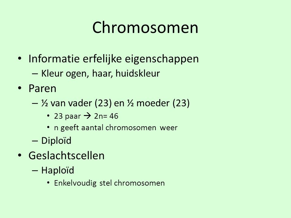 Chromosomen Informatie erfelijke eigenschappen Paren Geslachtscellen
