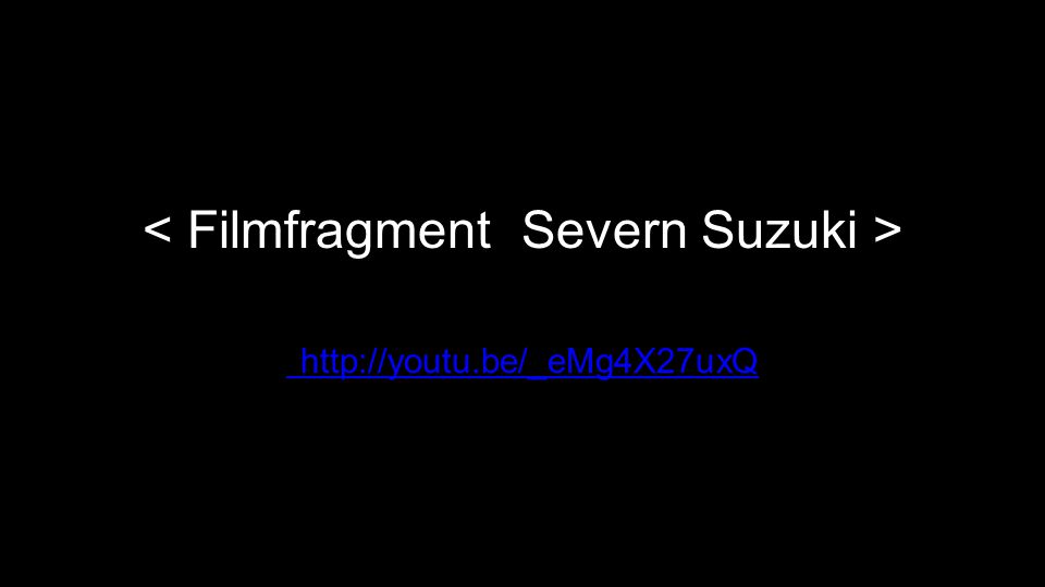 < Filmfragment Severn Suzuki >